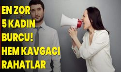 En zor 5 kadın burcu! Hem kavgacı hem rahatlar