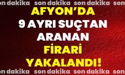 Afyon’da 9 Ayrı Suçtan Aranan Firari Yakalandı!