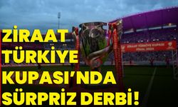 Ziraat Türkiye Kupasında Sürpriz Derbi!