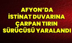 Afyon'da İstinat Duvarına Çarpan Tırın Sürücüsü Yaralandı