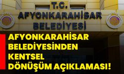 Afyonkarahisar Belediyesinden Kentsel Dönüşüm Açıklaması!