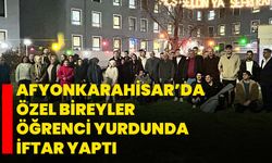 Afyonkarahisar’da özel bireyler öğrenci yurdunda iftar yaptı