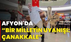 Afyon'da “Bir Milletin Uyanışı: Çanakkale”