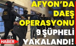 Afyon’da DAEŞ Operasyonu: 9 Şüpheli Yakalandı!