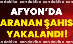 Afyon'da Aranan Şahıs Yakalandı!