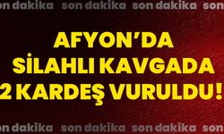 Afyon’da silahlı kavgada 2 kardeş vuruldu!