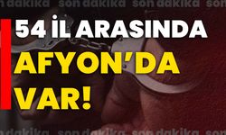 54 İl arasında Afyon’da var!