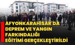 Afyonkarahisar'da Deprem ve Yangın Farkındalığı Eğitimi Gerçekleştirildi