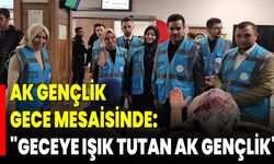 Ak Gençlik Gece Mesaisinde: "Geceye Işık Tutan Ak Gençlik"