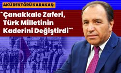 AKÜ Rektörü Karakaş: “Çanakkale Zaferi, Türk Milletinin Kaderini Değiştirdi”