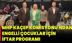 MHP KAÇEP Komisyonu'ndan Engelli Çocuklar İçin İftar Programı