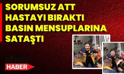 Sorumsuz ATT Hastayı Bıraktı Basın Mensuplarına Sataştı