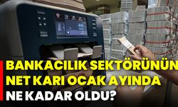 Bankacılık sektörünün net karı ocak ayında ne kadar oldu?