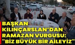 Başkan Kılınçarslan’dan Ramazan Vurgusu: "Biz Büyük Bir Aileyiz"