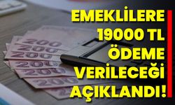 Emeklilere 19000 TL Ödeme Verileceği Açıklandı!