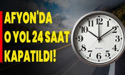 Afyon'da O Yol 24 Saat Kapatıldı!