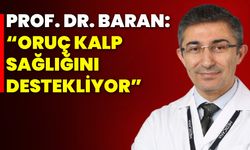 Prof. Dr. Baran: “Oruç Kalp Sağlığını Destekliyor”