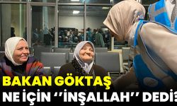 Bakan Göktaş, Ne İçin ‘’İnşallah’’ Dedi?