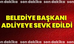 Belediye Başkanı Adliyeye Sevk Edildi