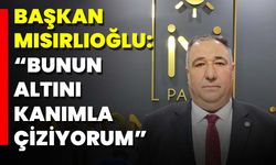 Başkan Mısırlıoğlu: “Bunun Altını Kanımla Çiziyorum”