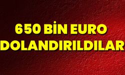 650 Bin Euro Dolandırıldılar