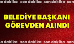 Belediye Başkanı Görevden Alındı