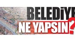 Belediye ne yapsın?