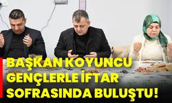 Başkan Koyuncu, Gençlerle İftar Sofrasında Buluştu!