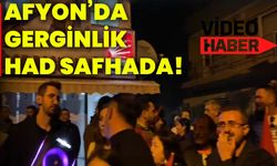 Afyon’da gerginlik had safhada!