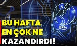 Bu hafta en çok ne kazandırdı!