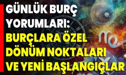 Günlük Burç Yorumları: Burçlara Özel Dönüm Noktaları Ve Yeni Başlangıçlar