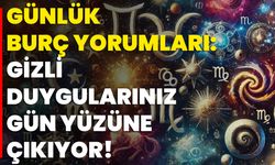 Günlük Burç Yorumları: Gizli Duygularınız Gün Yüzüne Çıkıyor!