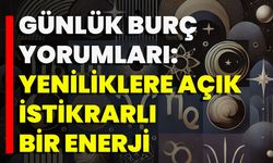 Günlük Burç Yorumları:  Yeniliklere Açık, İstikrarlı Bir Enerji