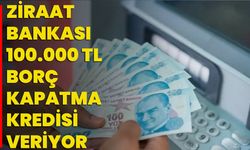 Ziraat Bankası 100.000 TL Borç Kapatma Kredisi Veriyor