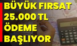 Büyük Fırsat 25.000 TL Ödeme Başlıyor