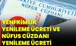 Yeni Kimlik Yenileme Ücreti ve Nüfus Cüzdanı Yenileme Ücreti