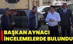 Başkan Aynacı İncelemelerde Bulundu