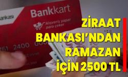 Ziraat Bankası’ndan Ramazan için 2500 TL