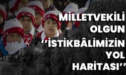 Milletvekili Olgun ‘’ İstikbâlimizin Yol Haritası’’