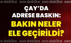 Çay’da adrese baskın: Bakın neler ele geçirildi?