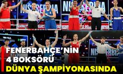 Fenerbahçe’nin 4 Boksörü Dünya Şampiyonasında