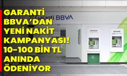 Garanti BBVA’dan Yeni Nakit Kampanyası! 10-100 Bin TL anında ödeniyor