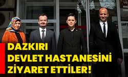 Dazkırı Devlet Hastanesini ziyaret ettiler!