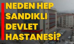 Neden hep Sandıklı Devlet Hastanesi?