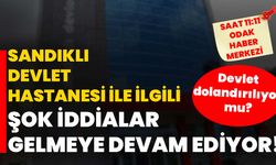 Sandıklı Devlet Hastanesi ile ilgili şok iddialar gelmeye devam ediyor! Devlet dolandırılıyor mu?