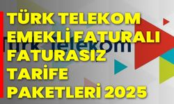 Türk Telekom Emekli Faturalı, Faturasız Tarife Paketleri 2025