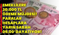 Emeklilere 30.000 TL ödeme müjdesi! Paralar hesaplara yarın sabah 09.00’da yatıyor!