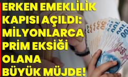 Erken Emeklilik Kapısı Açıldı: Milyonlarca Prim Eksiği Olana Büyük Müjde!