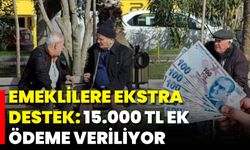 Emeklilere Ekstra Destek: 15.000 TL Ek Ödeme Veriliyor