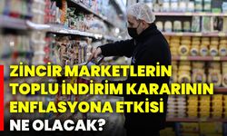 Zincir marketlerin toplu indirim kararının enflasyona etkisi ne olacak?